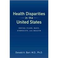 Health Disparities in the United States : Social Class, Race, Ethnicity, and Health,9780801888205 Health Disparities in the United States : Social Class, Race, Ethnicity, and Health,9780801888205