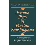 Female Piety in Puritan New England The Emergence of Religious Humanism,9780195068214 Female Piety in Puritan New England The Emergence of Religious Humanism,9780195068214