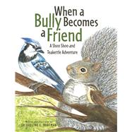 When A Bully Becomes A Friend A Shoo Shoo and Teakettle Adventure (Book 3),9798350948226 When A Bully Becomes A Friend A Shoo Shoo and Teakettle Adventure (Book 3),9798350948226