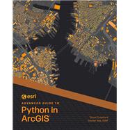 Esri Advanced Guide to Python in ArcGIS,9781589488236 Esri Advanced Guide to Python in ArcGIS,9781589488236