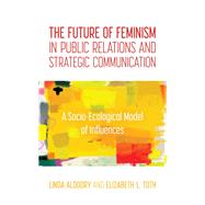 The Future of Feminism in Public Relations and Strategic Communication A Socio-Ecological Model of Influences,9781538128244 The Future of Feminism in Public Relations and Strategic Communication A Socio-Ecological Model of Influences,9781538128244