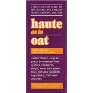 Haute as in Oat A Pronunclation Guide to European Wine and Cuisines,9780819168245 Haute as in Oat A Pronunclation Guide to European Wine and Cuisines,9780819168245