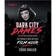 Dark City Dames The Women Who Defined Film Noir (Revised and Expanded Edition),9780762488261 Dark City Dames The Women Who Defined Film Noir (Revised and Expanded Edition),9780762488261