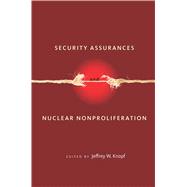 Security Assurances and Nuclear Nonproliferation,9780804778275 Security Assurances and Nuclear Nonproliferation,9780804778275