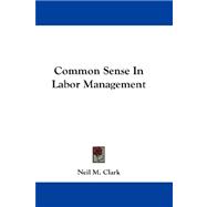 Common Sense in Labor Management,9781432668280 Common Sense in Labor Management,9781432668280