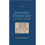Socratic Perplexity and the Nature of Philosophy,9780198238287 Socratic Perplexity and the Nature of Philosophy,9780198238287