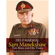 Field Marshal Sam Manekeshaw The Man and His Times,9789383098309 Field Marshal Sam Manekeshaw The Man and His Times,9789383098309