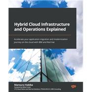 Hybrid Cloud Infrastructure and Operations Explained,9781803248318 Hybrid Cloud Infrastructure and Operations Explained,9781803248318