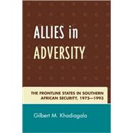 Allies in Adversity The Frontline States in Southern African Security 1975D1993,9780761838326 Allies in Adversity The Frontline States in Southern African Security 1975D1993,9780761838326