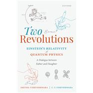 Two Revolutions: Einstein's Relativity and Quantum Physics A Dialogue between Father and Daughter,9780198758334 Two Revolutions: Einstein's Relativity and Quantum Physics A Dialogue between Father and Daughter,9780198758334