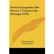 Noticia Geografica Del Reyno, Y Caminos De Portugal,9781104358334 Noticia Geografica Del Reyno, Y Caminos De Portugal,9781104358334