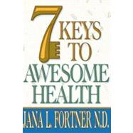 7 Keys to Awesome Health,9781475128345 7 Keys to Awesome Health,9781475128345