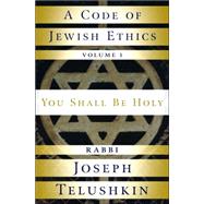 A Code of Jewish Ethics: Volume 1 You Shall Be Holy,9781400048359 A Code of Jewish Ethics: Volume 1 You Shall Be Holy,9781400048359