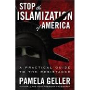 Stop the Islamization of America A Practical Guide to the Resistance,9781936488360 Stop the Islamization of America A Practical Guide to the Resistance,9781936488360