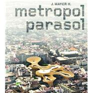 Metropol Parasol,9783775728379 Metropol Parasol,9783775728379