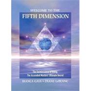 Welcome to the Fifth Dimension The Quintessence of Being, the Ascended Masters' Ultimate Secret,9781556438400 Welcome to the Fifth Dimension The Quintessence of Being, the Ascended Masters' Ultimate Secret,9781556438400