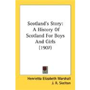 Scotland's Story : A History of Scotland for Boys and Girls (1907),9780548818404 Scotland's Story : A History of Scotland for Boys and Girls (1907),9780548818404