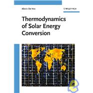 Thermodynamics of Solar Energy Conversion,9783527408412 Thermodynamics of Solar Energy Conversion,9783527408412