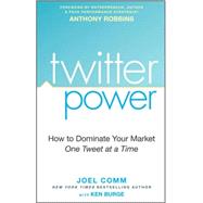 Twitter Power: How to Dominate Your Market One Tweet at a Time,9780470458426 Twitter Power: How to Dominate Your Market One Tweet at a Time,9780470458426