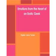 Emotions from the Heart of an Erotic Geek,9781475178432 Emotions from the Heart of an Erotic Geek,9781475178432