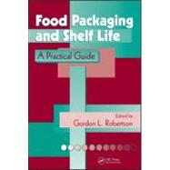 Food Packaging and Shelf Life: A Practical Guide,9781420078442 Food Packaging and Shelf Life: A Practical Guide,9781420078442