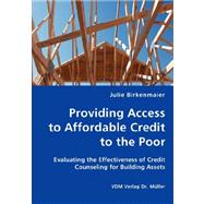 Providing Access to Affordable Credit to the Poor - Evaluating the Effectiveness of Credit Counseling for Building Assets,9783836428446 Providing Access to Affordable Credit to the Poor - Evaluating the Effectiveness of Credit Counseling for Building Assets,9783836428446