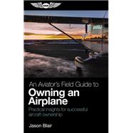 An Aviator's Field Guide to Owning an Airplane,9781619548459 An Aviator's Field Guide to Owning an Airplane,9781619548459