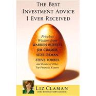 Best Investment Advice I Ever Received : Priceless Wisdom from Warren Buffett, Jim Cramer, Suze Orman, Steve Forbes, and Dozens of Other Top Financial Experts,9780446578479 Best Investment Advice I Ever Received : Priceless Wisdom from Warren Buffett, Jim Cramer, Suze Orman, Steve Forbes, and Dozens of Other Top Financial Experts,9780446578479
