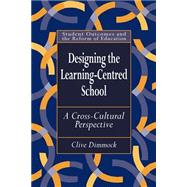 Designing the Learning-centred School: A Cross-cultural Perspective,9780750708494 Designing the Learning-centred School: A Cross-cultural Perspective,9780750708494