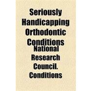 Seriously Handicapping Orthodontic Conditions,9781154458534 Seriously Handicapping Orthodontic Conditions,9781154458534