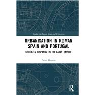 Urbanisation in Roman Spain and Portugal,9781000348538 Urbanisation in Roman Spain and Portugal,9781000348538