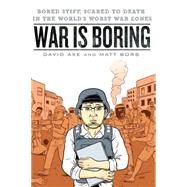 War Is Boring: Bored Stiff, Scared to Death in the World's Worst War Zones,9781101458549 War Is Boring: Bored Stiff, Scared to Death in the World's Worst War Zones,9781101458549