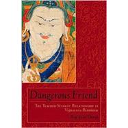 Dangerous Friend The Teacher-Student Relationship in Vajrayana Buddhism,9781570628573 Dangerous Friend The Teacher-Student Relationship in Vajrayana Buddhism,9781570628573