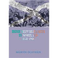 Irish Republicanism in Scotland, 1858-1916 Fenians in Exile,9780716528586 Irish Republicanism in Scotland, 1858-1916 Fenians in Exile,9780716528586