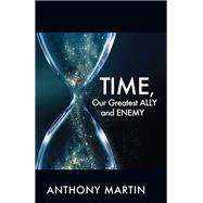 TIME, Our Greatest ALLY and ENEMY,9781977278586 TIME, Our Greatest ALLY and ENEMY,9781977278586
