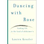 Dancing with Rose : Finding Life in the Land of Alzheimer's,9780670038596 Dancing with Rose : Finding Life in the Land of Alzheimer's,9780670038596