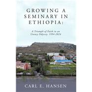 Growing a Seminary in Ethiopia:,9798385038619 Growing a Seminary in Ethiopia:,9798385038619