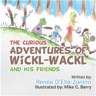The Curious Adventures of Wickl-Wackl and His Friends,9781543468632 The Curious Adventures of Wickl-Wackl and His Friends,9781543468632