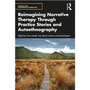 Reimagining Narrative Therapy Through Practice Stories and Autoethnography,9781032128641 Reimagining Narrative Therapy Through Practice Stories and Autoethnography,9781032128641