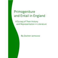 Primogeniture and Entail in England: A Survey of Their History and Representation in Literature,9781443828642 Primogeniture and Entail in England: A Survey of Their History and Representation in Literature,9781443828642