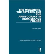 The Monarchy, the Estates and the Aristocracy in Renaissance France,9781040238646 The Monarchy, the Estates and the Aristocracy in Renaissance France,9781040238646