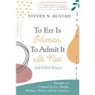 To Err Is Human, To Admit It Is Not and Other Essays,9781666798647 To Err Is Human, To Admit It Is Not and Other Essays,9781666798647