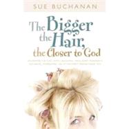 Bigger the Hair, the Closer to God : Unleashing the Cute, Witty, Delightful, Intelligent, Passionate, Authentic, Interesting, Life-of-the-Party Person Inside You!,9780830748648 Bigger the Hair, the Closer to God : Unleashing the Cute, Witty, Delightful, Intelligent, Passionate, Authentic, Interesting, Life-of-the-Party Person Inside You!,9780830748648