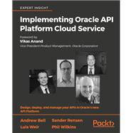 Implementing Oracle API Platform Cloud Service,9781788478656 Implementing Oracle API Platform Cloud Service,9781788478656