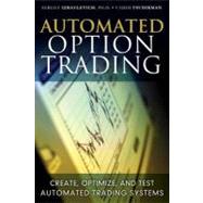 Automated Option Trading Create, Optimize, and Test Automated Trading Systems,9780132478663 Automated Option Trading Create, Optimize, and Test Automated Trading Systems,9780132478663