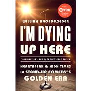 I'm Dying Up Here Heartbreak and High Times in Stand-Up Comedy's Golden Era,9781610398664 I'm Dying Up Here Heartbreak and High Times in Stand-Up Comedy's Golden Era,9781610398664