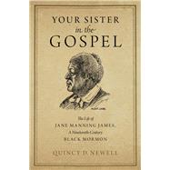 Your Sister in the Gospel The Life of Jane Manning James, a Nineteenth-Century Black Mormon,9780199338665 Your Sister in the Gospel The Life of Jane Manning James, a Nineteenth-Century Black Mormon,9780199338665