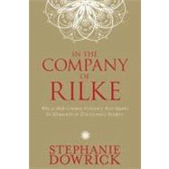 In the Company of Rilke Why a 20th-Century Visionary Poet Speaks So Eloquently to 21st-Century Readers,9781585428670 In the Company of Rilke Why a 20th-Century Visionary Poet Speaks So Eloquently to 21st-Century Readers,9781585428670