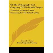 Of the Orthography and Congruity of the Britain Tongue : A Treatise, No Shorter Then Necessary, for the Schools (1865),9781104198688 Of the Orthography and Congruity of the Britain Tongue : A Treatise, No Shorter Then Necessary, for the Schools (1865),9781104198688