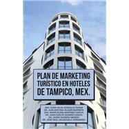 Plan De Marketing Turístico En Hoteles De Tampico, Mex.,9781506538716 Plan De Marketing Turístico En Hoteles De Tampico, Mex.,9781506538716